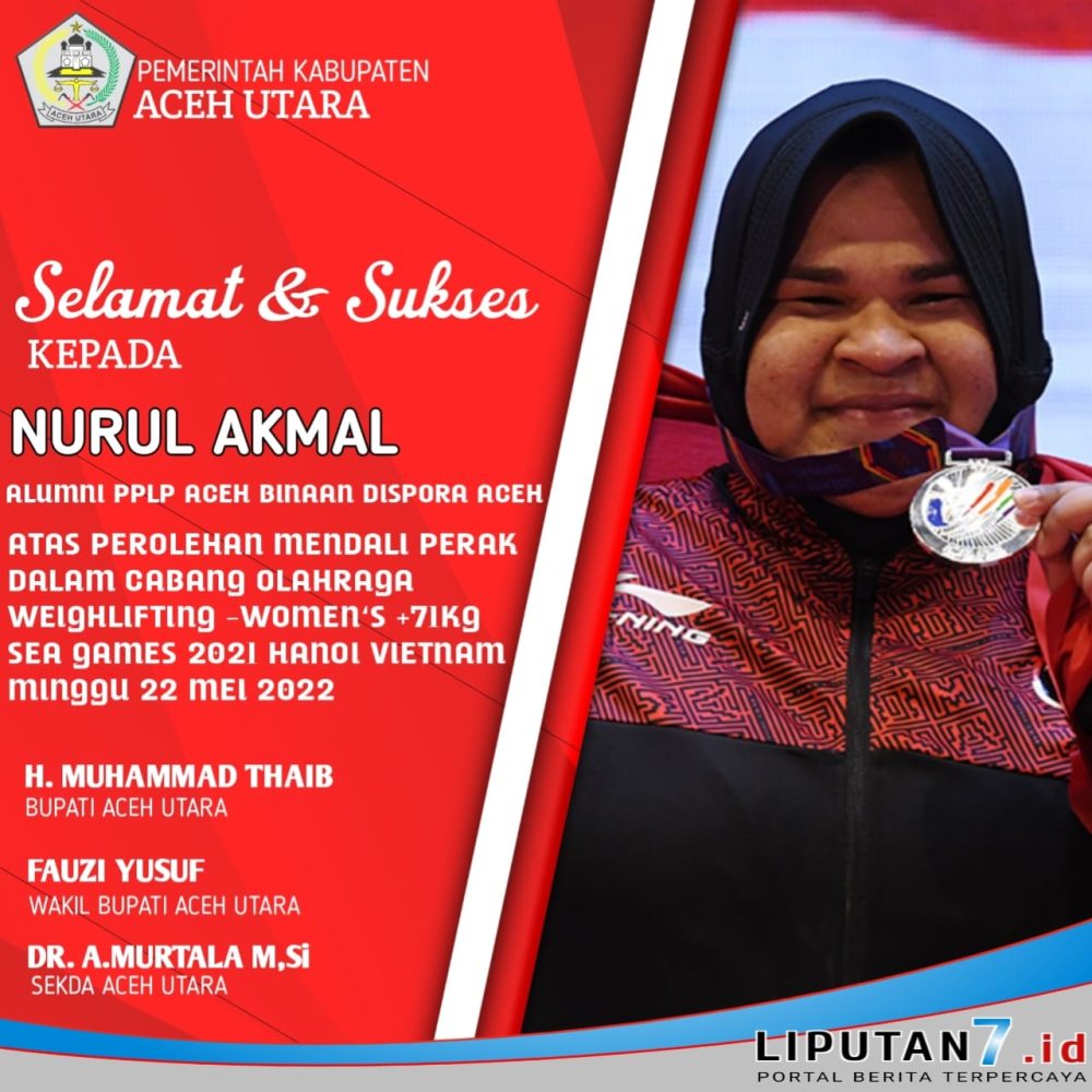 Pemkab Aceh Utara Ucapkan Selamat Kepada Lifter Nurul Akmal Peraih Medali Perak Di SEA Games Vietnam